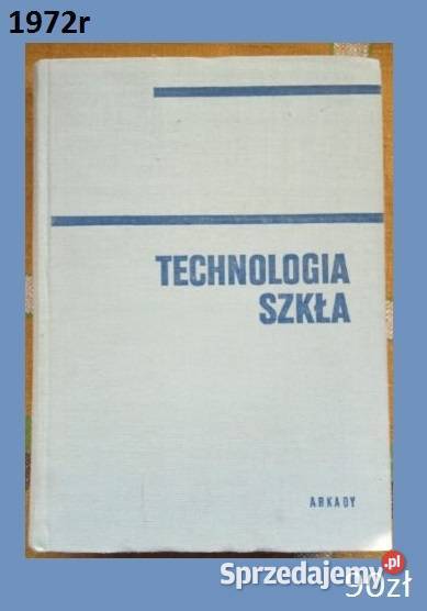 Technologia szkła 1972 technologia technika technika, nauki techniczne Książki naukowe i popularnonaukowe łódzkie Łódź