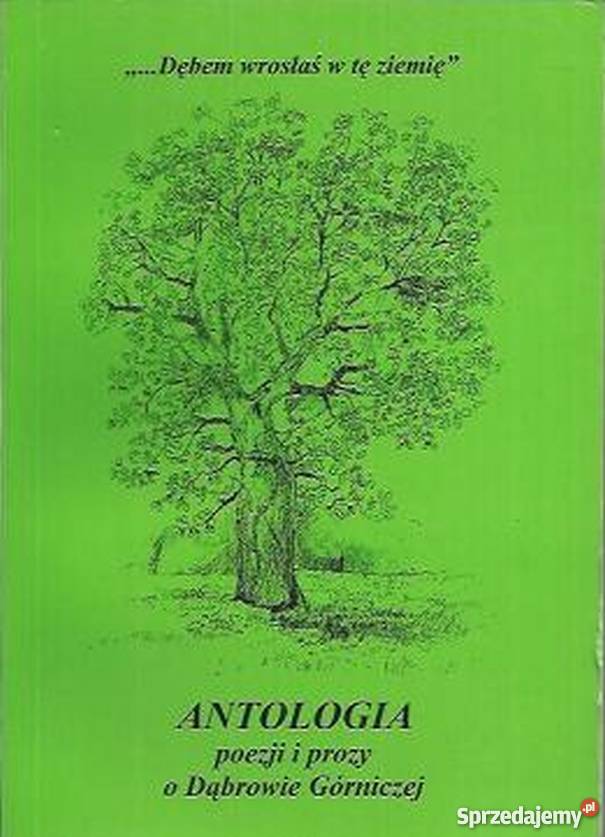 DĘBEM WROSŁAŚ W TĘ ZIEMIĘ ANTOLOGIA POEZJI I