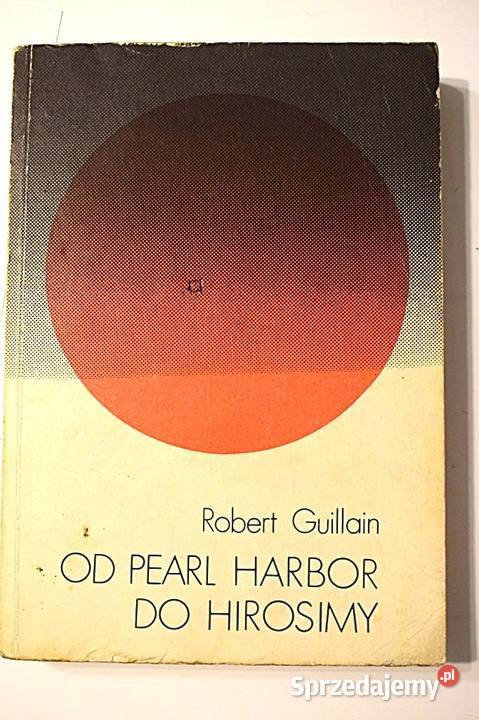 Pearl Harbor do Hirosimy Robert Gullain Chełmno