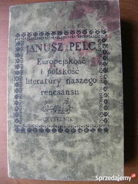 Europejskość i polskość literatury renesanu Pelc Kultura i Rozrywka Goleniów