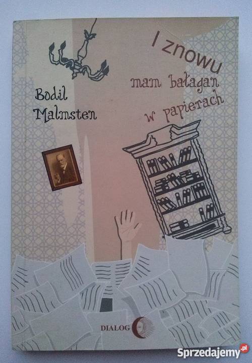 I ZNOWU MAM BAŁAGAN W PAPIERACH MALMSTEN BODIL Rok wydania 2006 Wrocław
