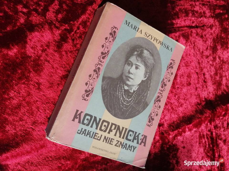 Konopnicka jakiej nie znamy Maria Szypowska Siewierz
