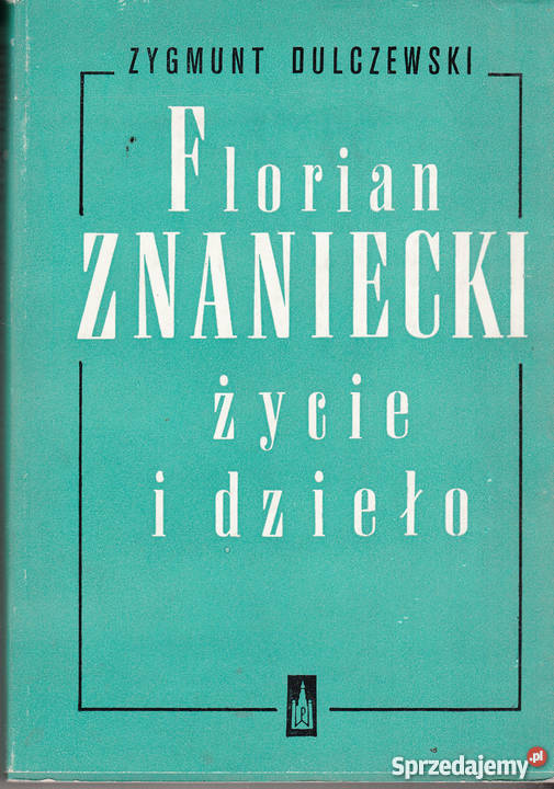 02471 FLORIAN ZNANIECKI ŻYCIE I DZIEŁO ZYGMUNT Proza i poezja Czyrna