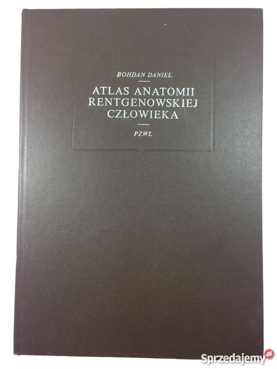 ATLAS ANATOMII RENTGENOWSKIEJ CZŁOWIEKA DANIEL Rok wydania 1979 Zielona Góra