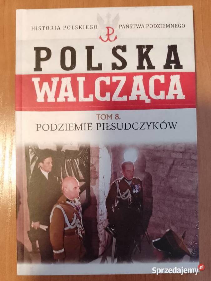 Polska Walcząca tom 8 Podziemie Piłsudczyków książka nowa