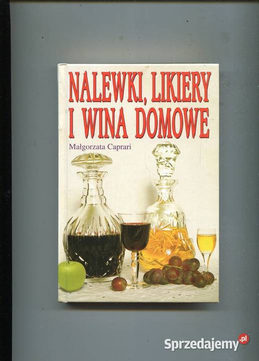 Nalewki likiery i wina domowe Małgorzata Caprari Szczecin