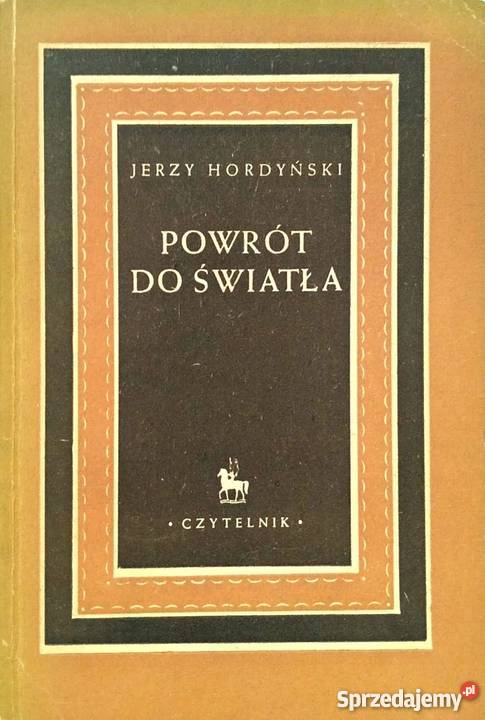 POWRÓT DO ŚWIATŁA HORDYŃSKI JERZY Rok wydania 1951 Wrocław
