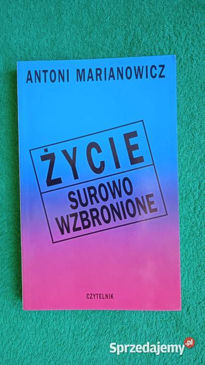 Życie surowo wzbronione Antoni Marianowicz Rok wydania 1995 Kultura i Rozrywka Warszawa