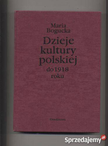 Dzieje kultury polskiej do 1918 roku - Bogucka