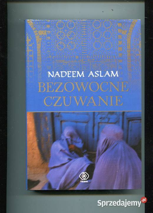 Bezowocne czuwanie Nadeem Aslam Szczecin
