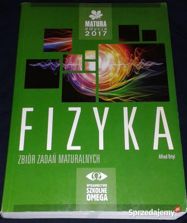 Fizyka Zbiór zadań maturalnych Alfred Ortyl lubelskie Chełm
