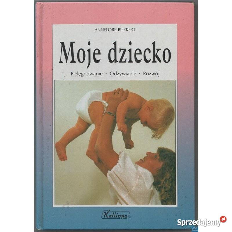 Moje dziecko Pielęgnowanie Odżywanie Rozwój dolnośląskie Świdnica sprzedam