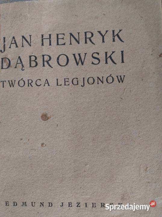 Jan Henryk Dąbrowski Twórca Legjonów