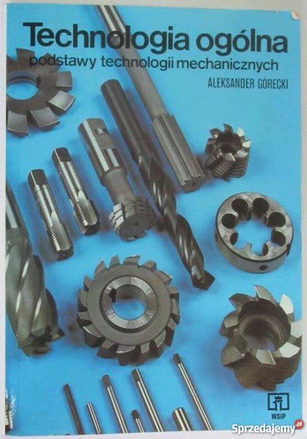 TECHNOLOGIA OGÓLNA GÓRECKI ALEKSANDER technika, nauki techniczne Rzeszów