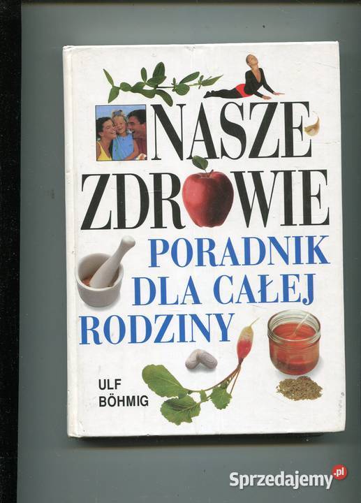 Nasze zdrowie Poradnik całej rodziny Ulf Bohmig Pozostałe Kultura i Rozrywka Szczecin