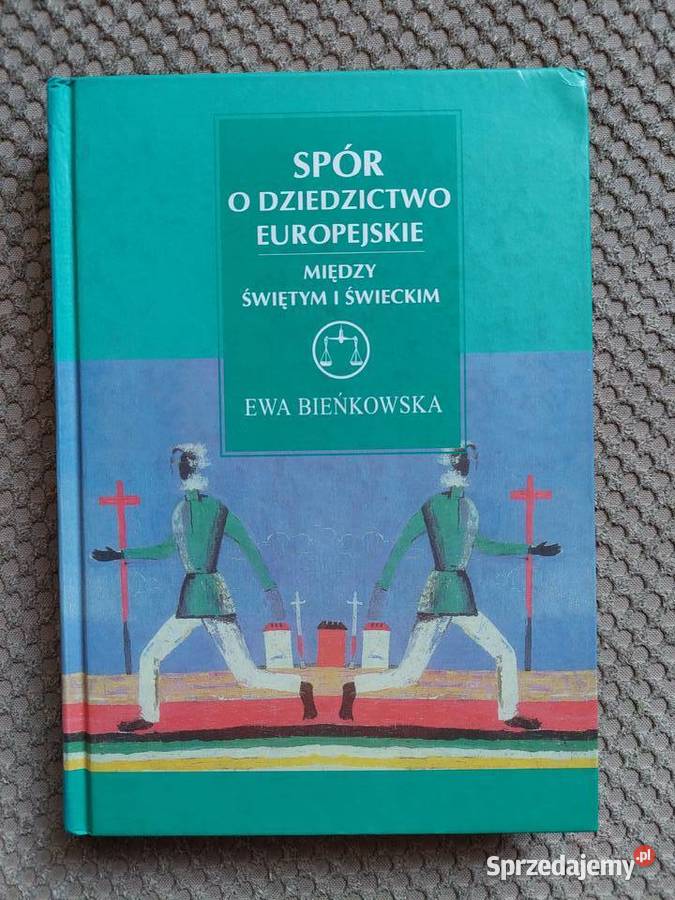 Spór o dziedzictwo europejskie Między świętym i małopolskie Kraków