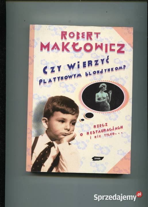Czy wierzyć platynowym blondynkom Makłowicz Rok wydania 2004 Szczecin