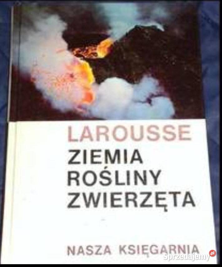 Ziemia rośliny zwierzęta praca zbiorowa Larousse twarda Chełm