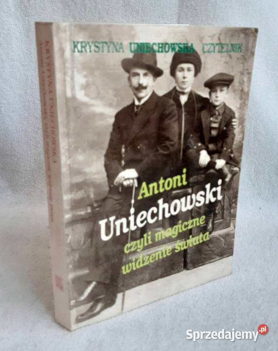 Antoni Uniechowski czyli magiczne widzenie kujawsko-pomorskie Zakrzewo sprzedam