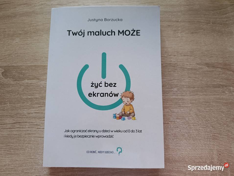 Twój maluch MOŻE żyć bez ekranów Justyna