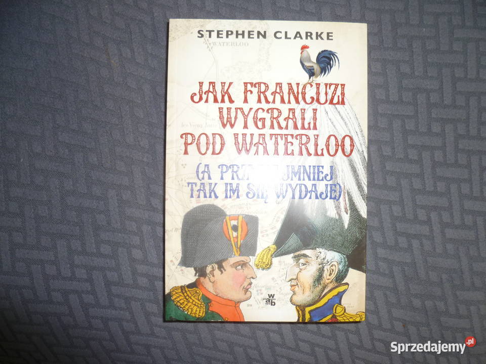 Francuzi wygrali pod Waterloo a przynajmniej małopolskie Kraków