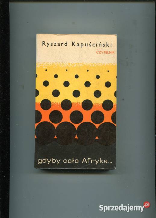 Gdyby cała Afryka Kapuściński Rok wydania 1971 Szczecin