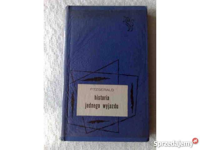 F Scott Fitzgerald Historia jednego wyjazdu Rok wydania 1962 Katowice
