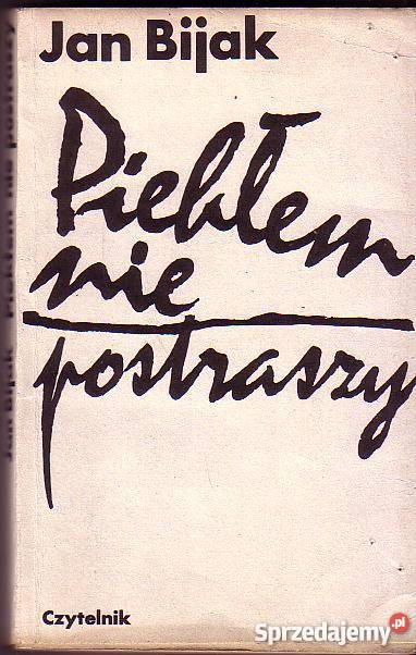 6444 PIEKŁEM NIE POSTRASZY JAN BIJAK literatura piękna - proza polska Czyrna