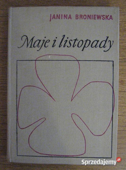 Janina Broniewska Maje i listopady Rok wydania 1967 Proza i poezja Parczew