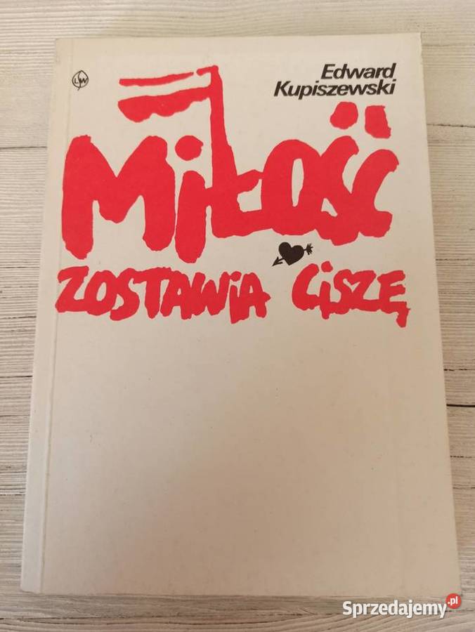 Miłość Zostawia Ciszę Edward Kupiszewski wydanie Bielsko-Biała