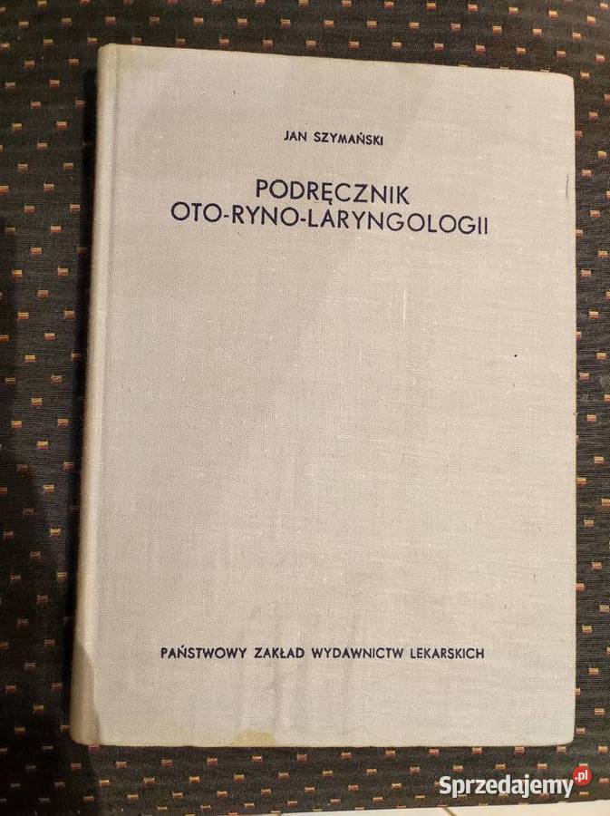 Podręcznik otorynolaryngologii Jan Szymański Rok wydania 1971 Kielce