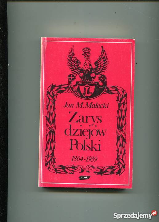 Zarys dziejów Polski 1864-1939 - Małecki