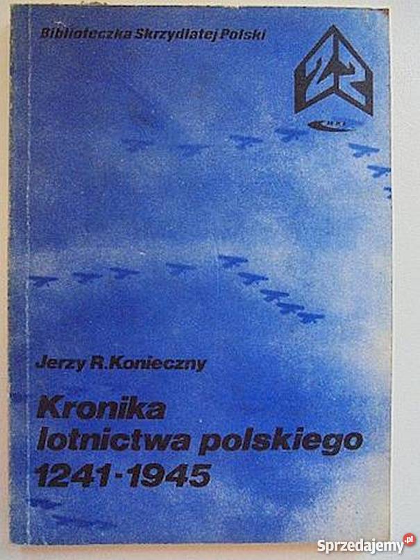 KRONIKA LOTNICTWA POLSKIEGO 12411945 Książki naukowe i popularnonaukowe Chełm