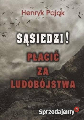 Sąsiedzi Płacić ludobójstwa Henryk Pająk NOWA łódzkie Ksawerów sprzedam