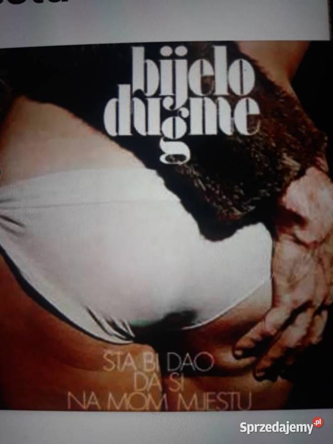 BIJELO DUGME Śta Bi Dao Da Si Na Moim Mjestu podkarpackie Rzeszów