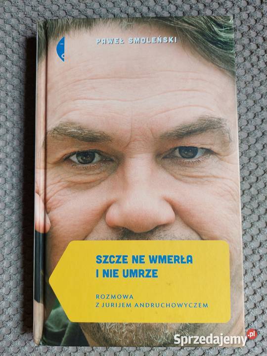Szcze nie wmerła i nie umrze Rozmowa z Jurijem