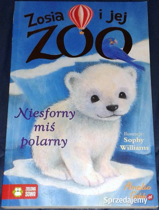 Zosia i jej zoo Niesforny miś polarny Amelia Książki i Podręczniki lubelskie