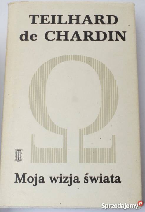 MOJA WIZJA ŚWIATA CHARDIN DE TEILHARD filozofia, historia filozofii Koszalin