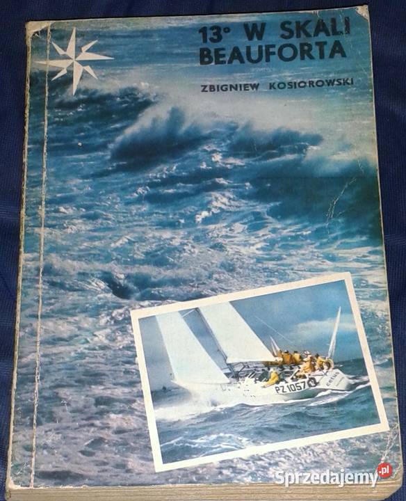 13 stopni w skali Beauforta Zbigniew Kosiorowski Pozostałe sprzedam