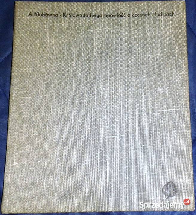 Królowa Jadwiga Opowieść o czasach i ludziach lubelskie Chełm
