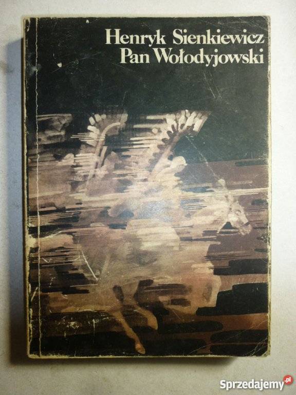 Utwory Sienkiewicza Były Pisane Ku PAN WOŁODYJOWSKI - HENRYK SIENKIEWICZ Inowrocław - Sprzedajemy.pl