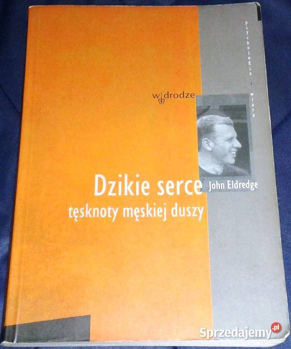 Dzikie serce Tęsknoty męskiej duszy John miękka Chełm