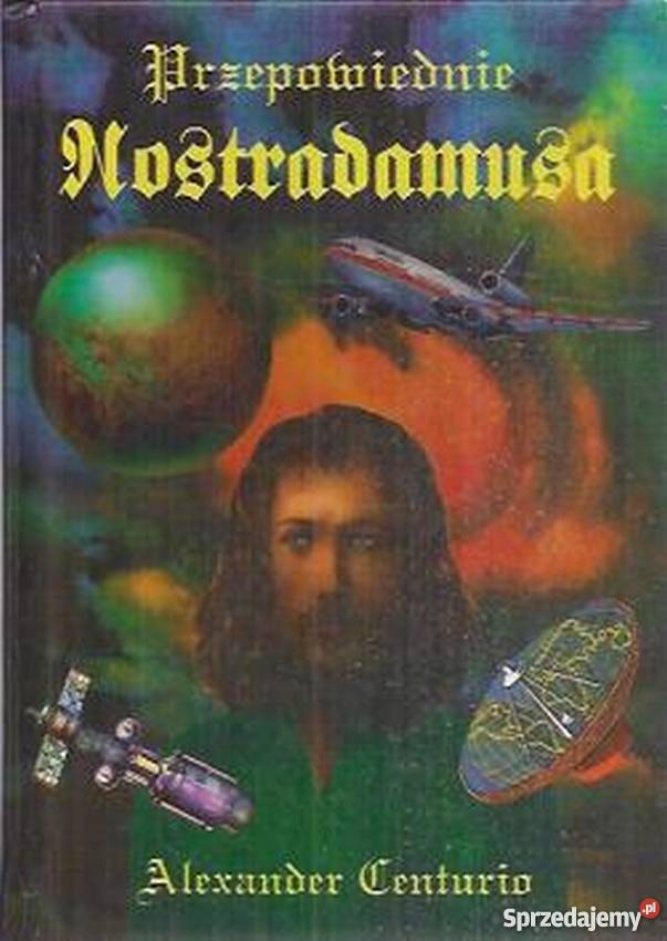 PRZEPOWIEDNIE NOSTRADAMUSA CENTURIO ALEXANDER Rok wydania 1995 podlaskie sprzedam