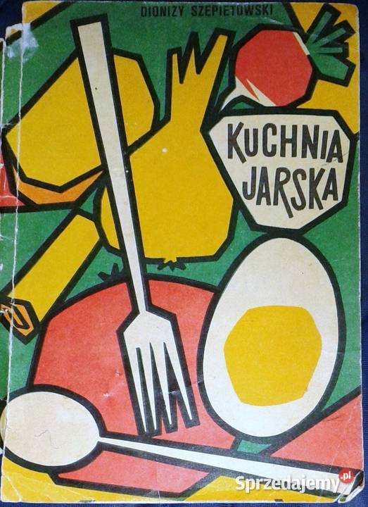 Kuchnia jarska Dionizy Szepietowski Rok wydania 1972