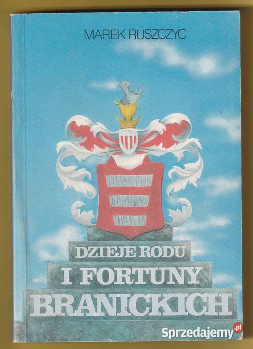 DZIEJE RODU I FORTUNY BRANICKICH MAREK RUSZCZYC Pozostałe