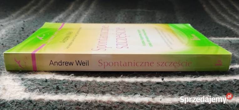 Spontaniczne szczęście Andrew Weil motywacja, rozwój osobisty Bełchatów