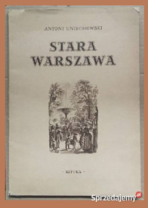 Antoni Uniechowski Stara Warszawa 1955 łódzkie Łódź
