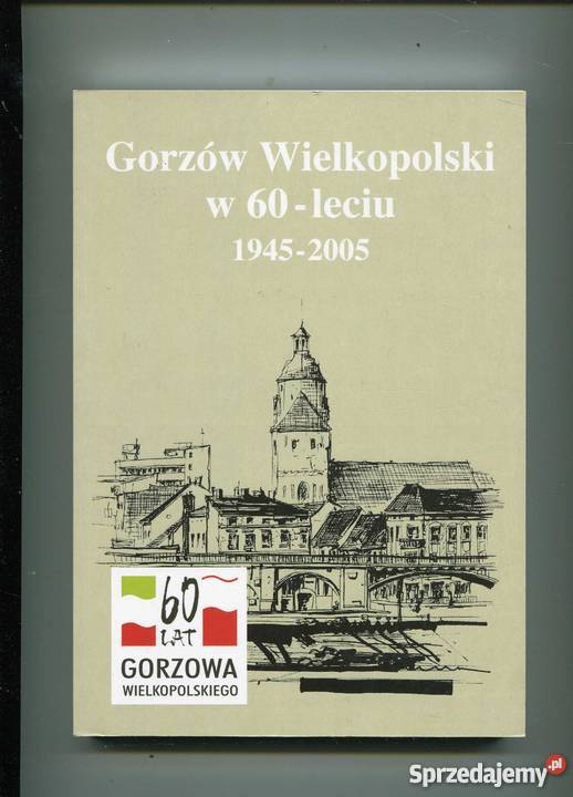 Gorzów Wielkopolski w 60leciu 19452005 Szczecin sprzedam