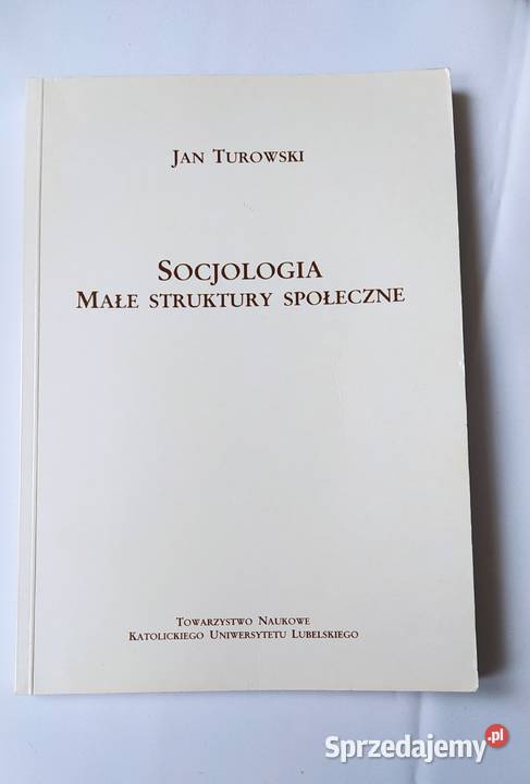 SOCJOLOGIA małe struktury społeczne Jan Turowski Książki naukowe i popularnonaukowe Hajnówka