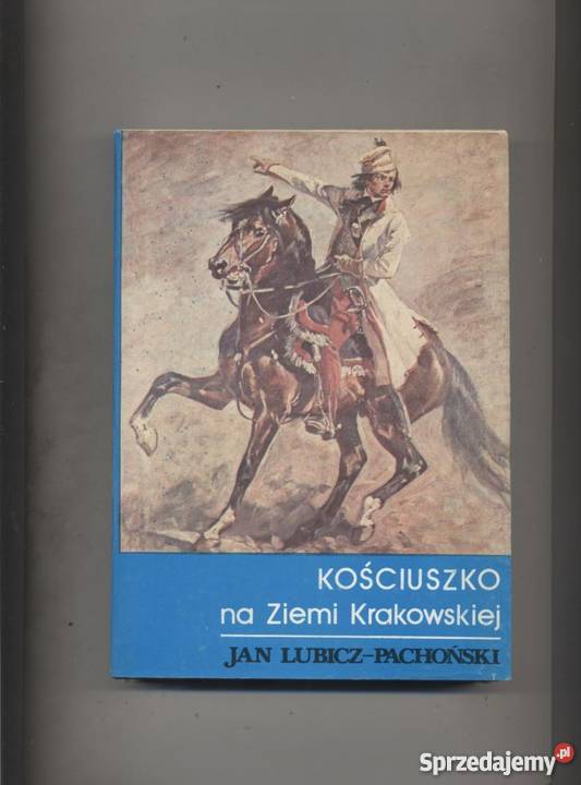 Kościuszko na Ziemi Krakowskiej sprzedam